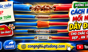 Các cách nối dây điện chắc chắn nhất để đảm bảo an toàn và ổn định